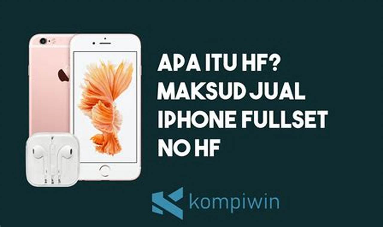Apa Itu HF iPhone? Ini Penjelasan iPhone Fullset No HF