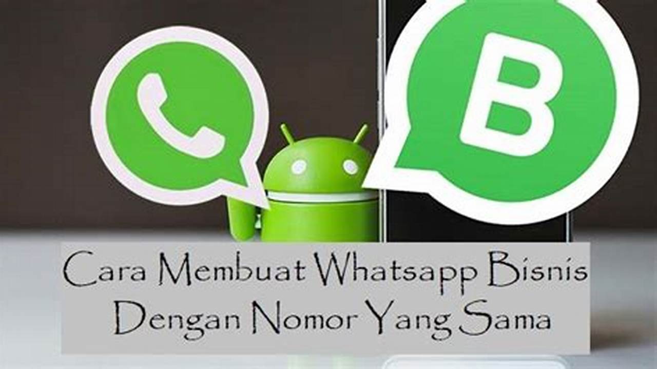 Cara Membuat Whatsapp Bisnis Dengan Nomor yang Sama