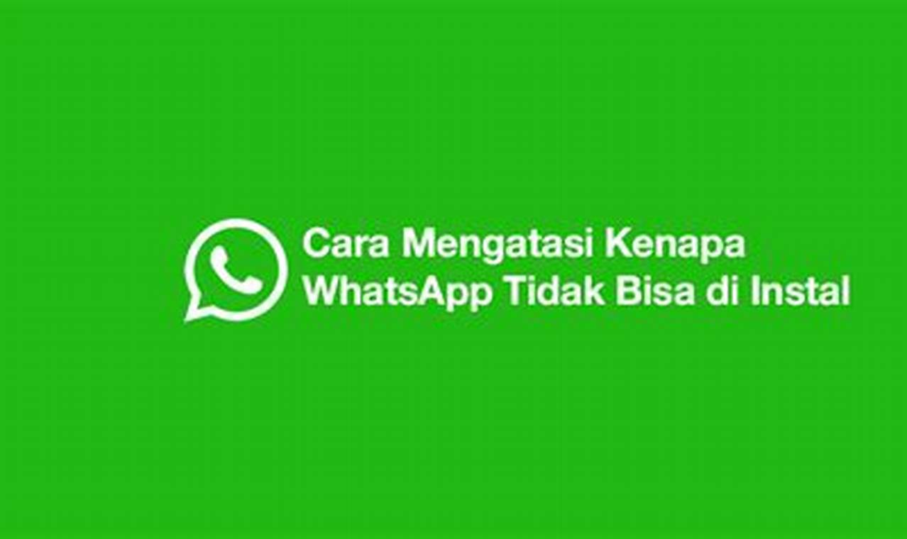 Cara Mengatasi Tidak Bisa Instal WhatsApp Dengan Mudah