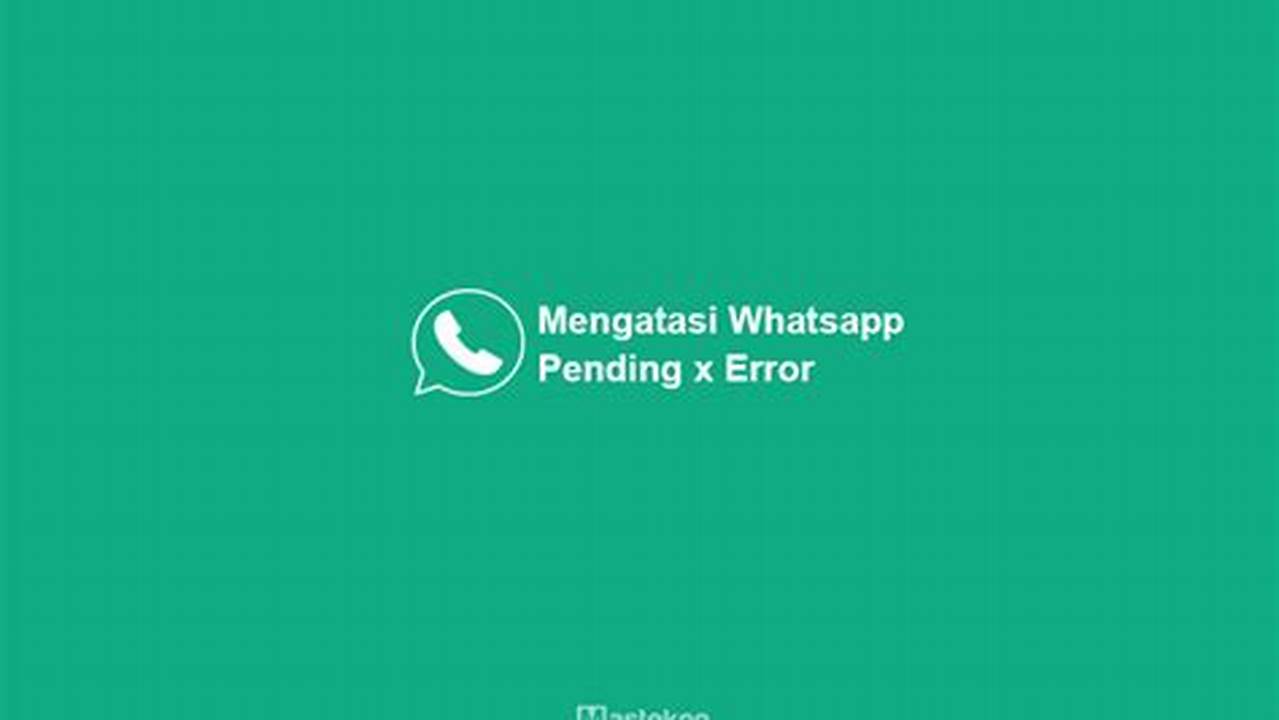 Cara Mengatasi WhatsApp Error Pending