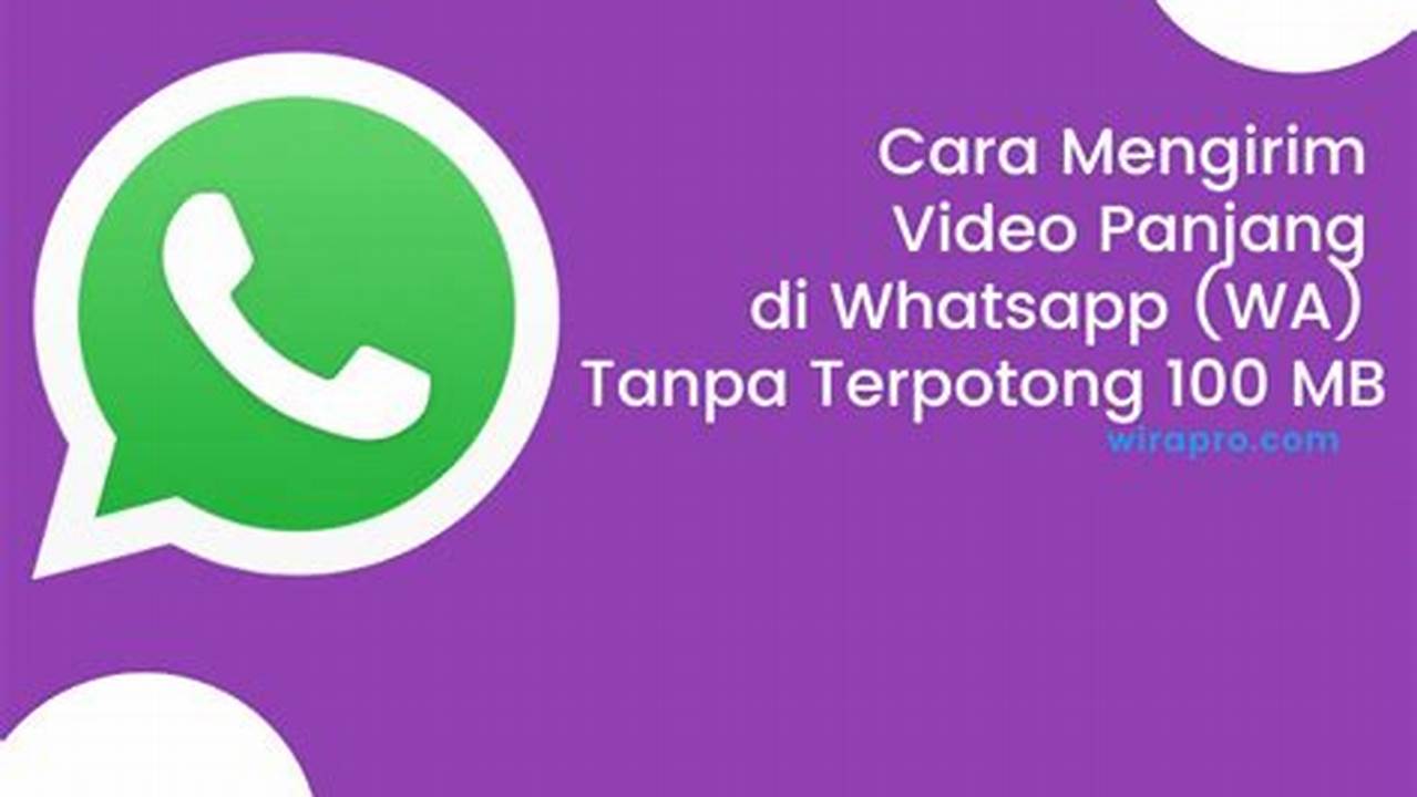 Cara Mengirim Video Panjang di WhatsApp Tanpa Terpotong