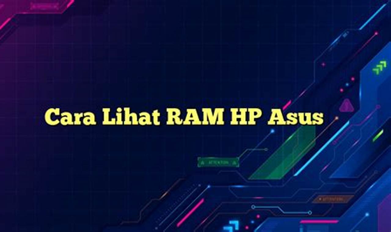 Cara Mudah Melihat Spesifikasi RAM HP Asus untuk Pemula