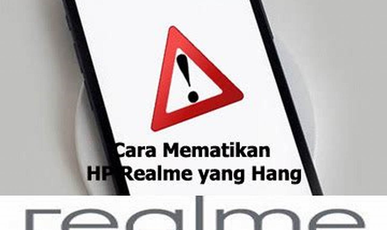 Panduan Ampuh Mematikan HP Realme yang Nge-Hang