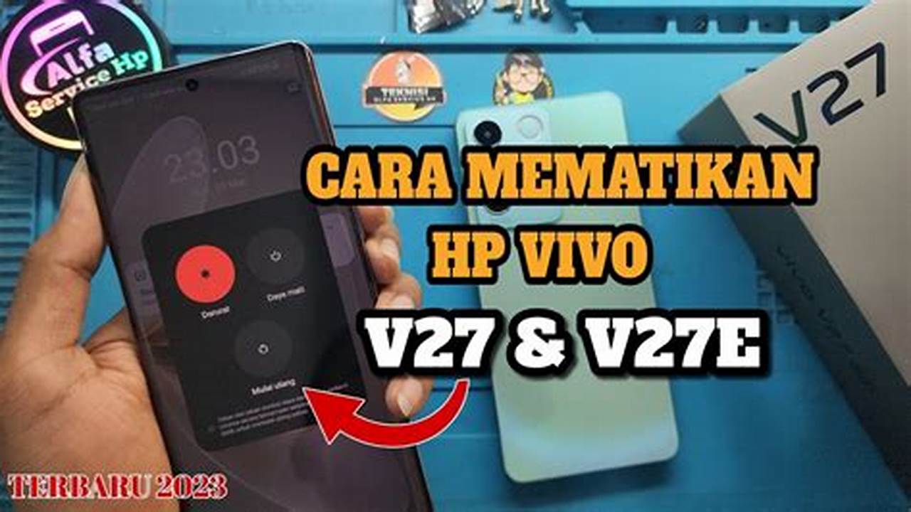 Panduan Lengkap: Cara Mematikan HP Vivo dengan Mudah dan Cepat