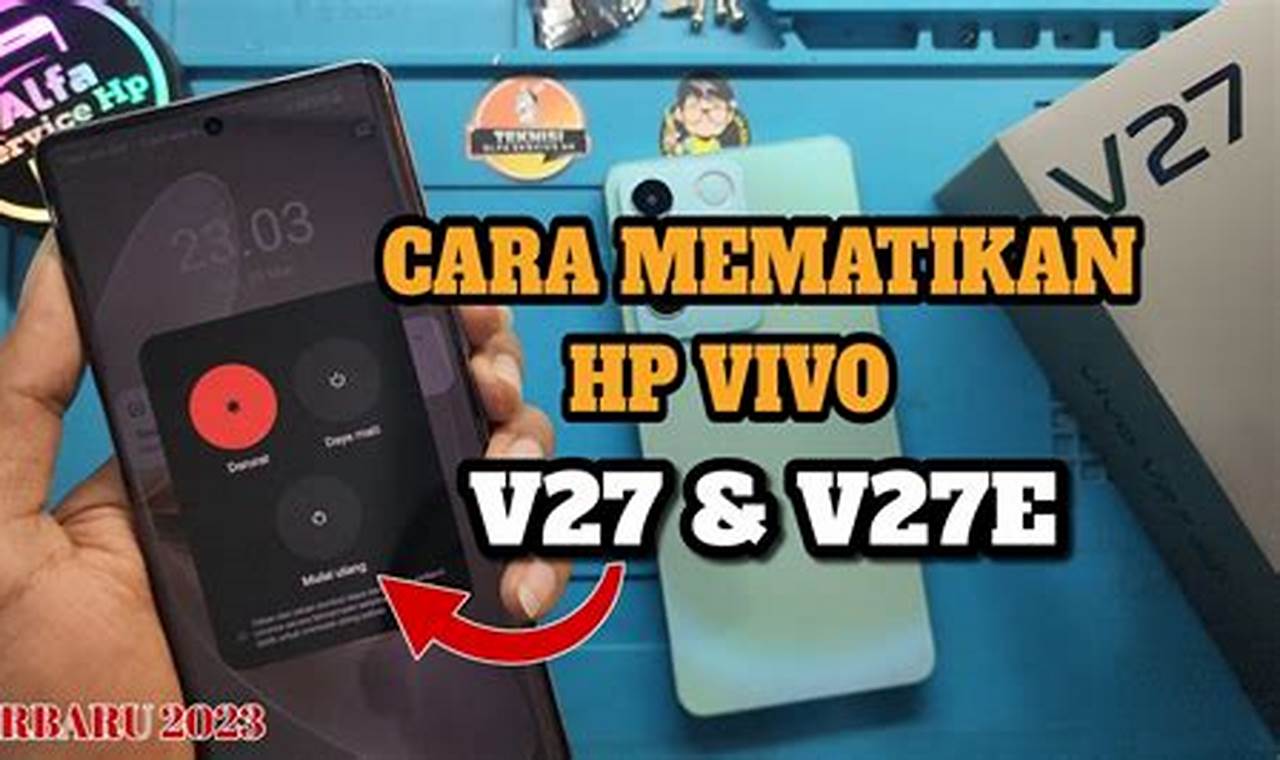 Panduan Lengkap: Cara Mematikan HP Vivo dengan Mudah dan Cepat