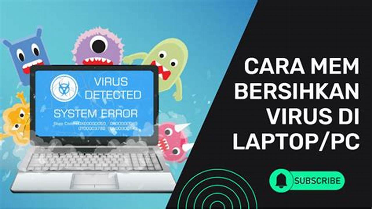 Cara Ampuh Membersihkan Virus di Laptop, Dijamin Bersih Tuntas!