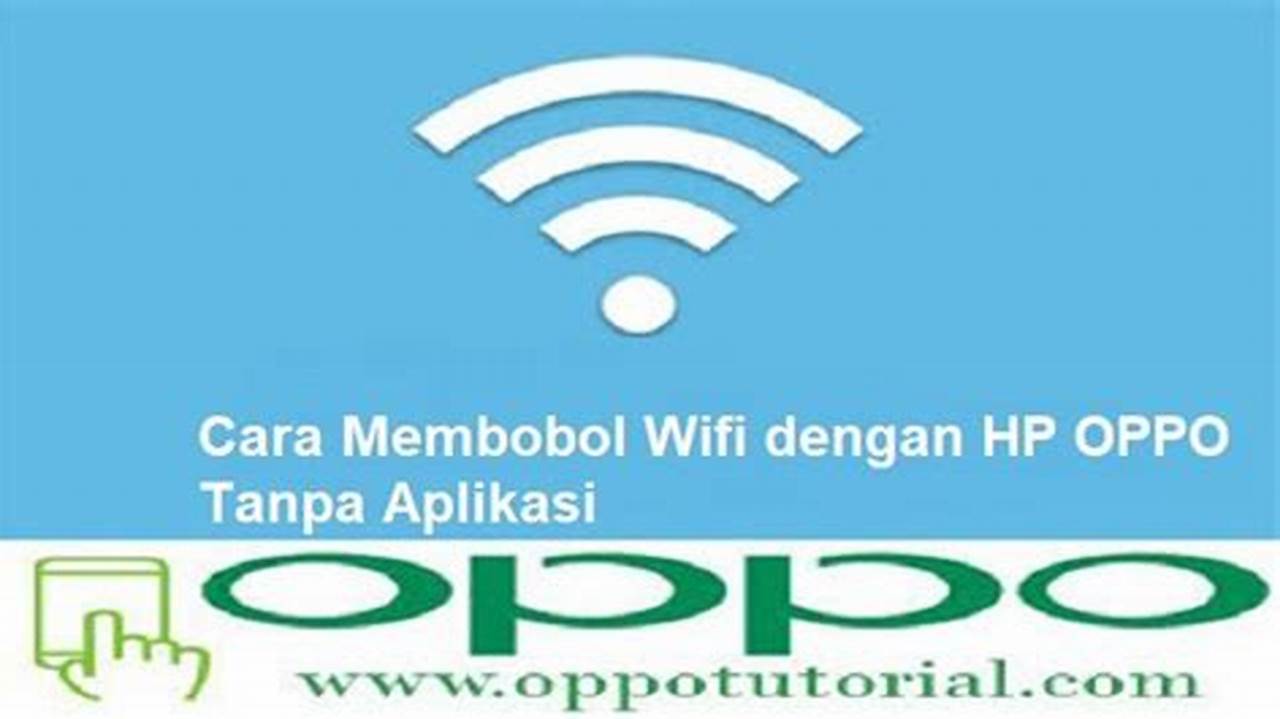 Cara Ampuh Bobol WiFi dengan HP Oppo: Panduan Tutorial Lengkap