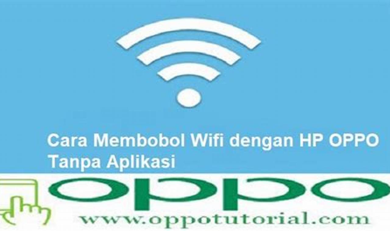 Cara Ampuh Bobol WiFi dengan HP Oppo: Panduan Tutorial Lengkap