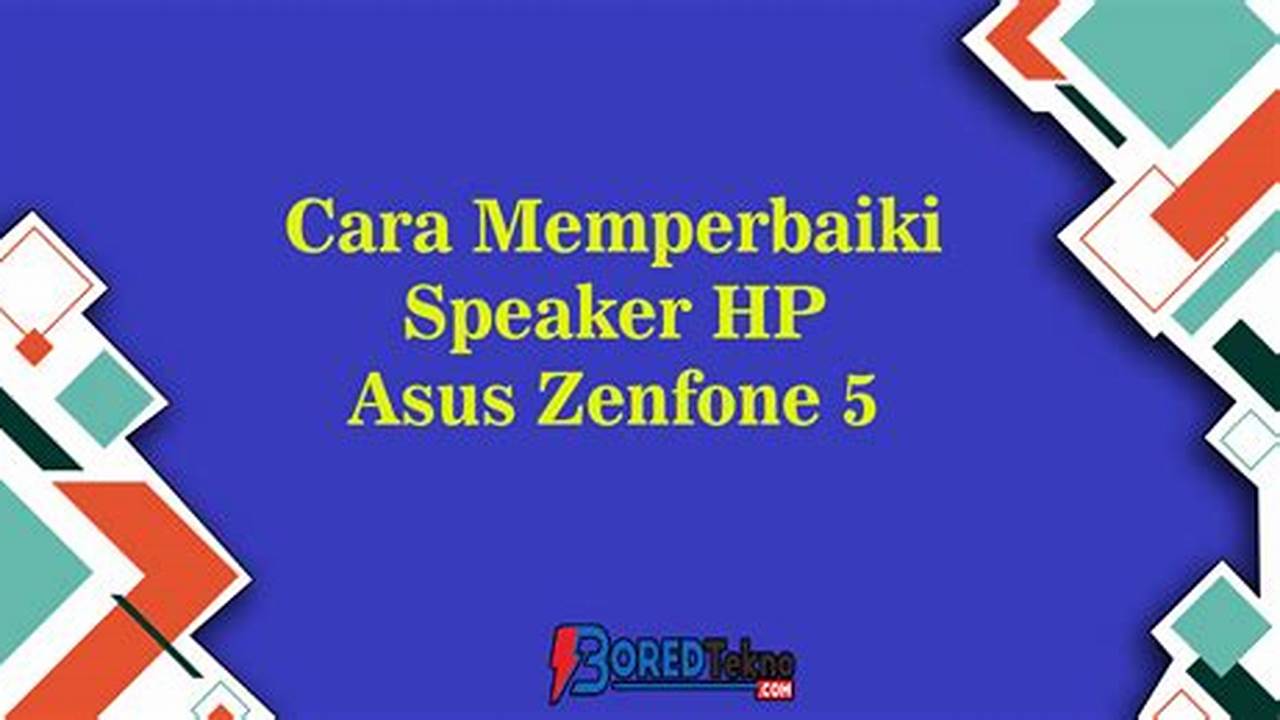 Cara Mudah Memperbaiki Speaker HP Asus: Tutorial Lengkap