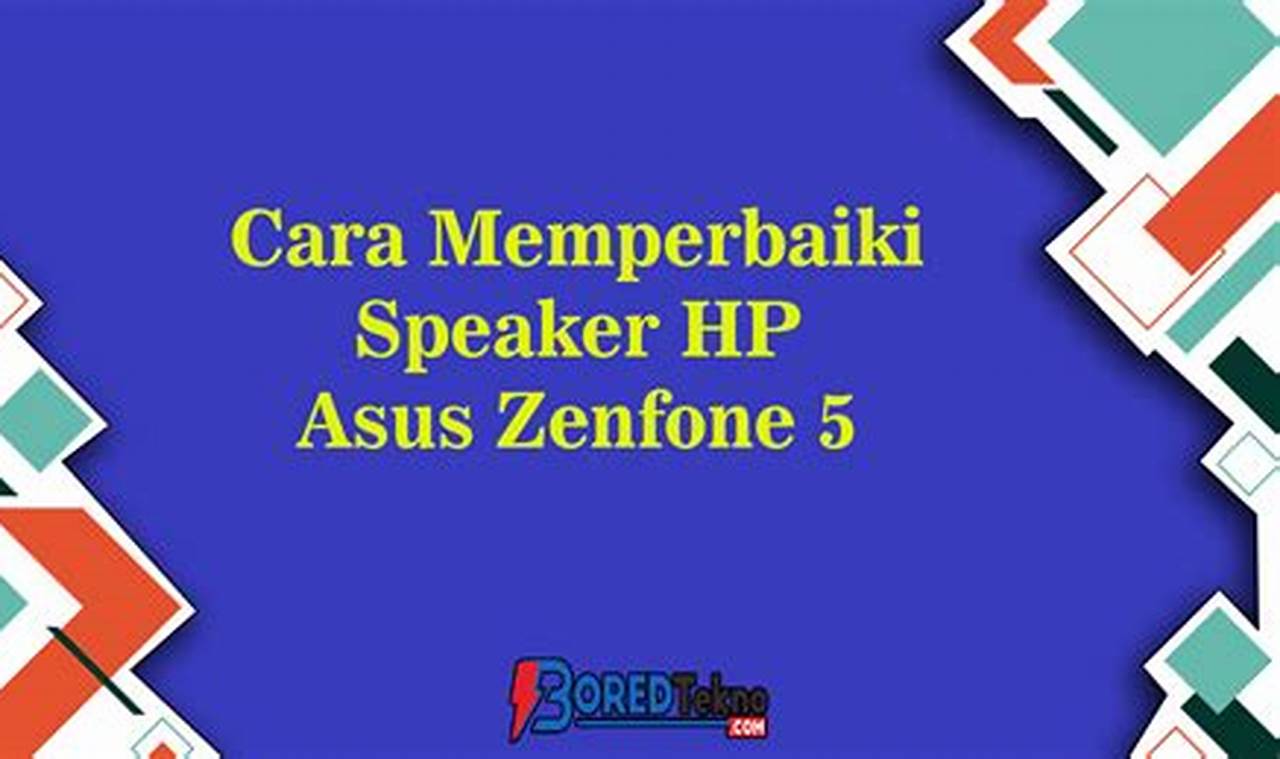 Cara Mudah Memperbaiki Speaker HP Asus: Tutorial Lengkap