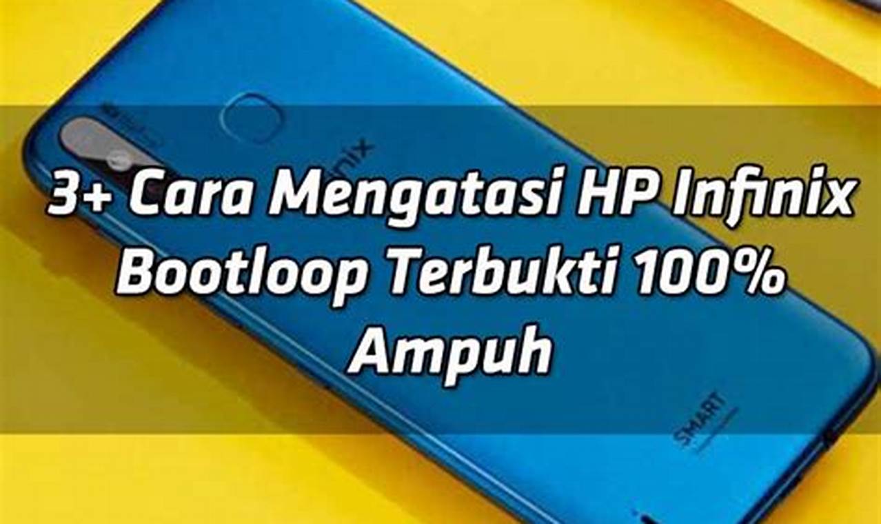 Cara Mudah Atasi HP Infinix Bootloop, Dijamin Ampuh!