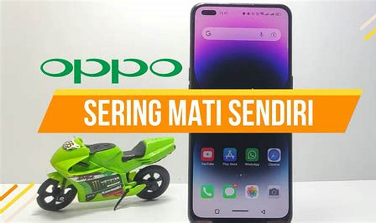 Cara Tepat Mengatasi HP Oppo Mati Sendiri, Panduan Lengkap!