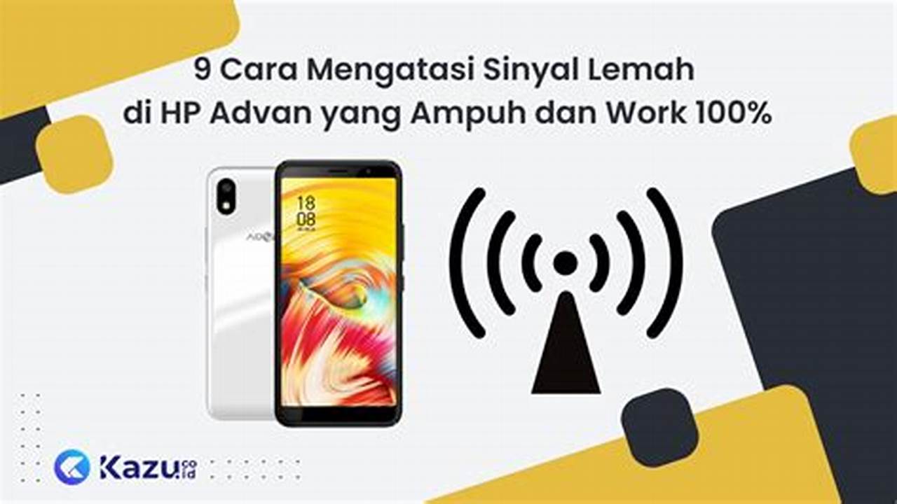 Tutorial: Cara Ampuh Mengatasi Sinyal Lemah di HP Advan