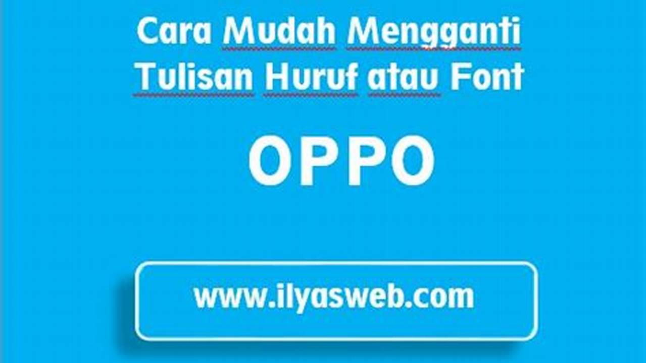 Panduan Lengkap Mengubah Font di HP OPPO: Tampil Beda & Personal