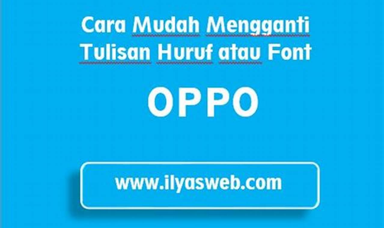 Panduan Lengkap Mengubah Font di HP OPPO: Tampil Beda & Personal