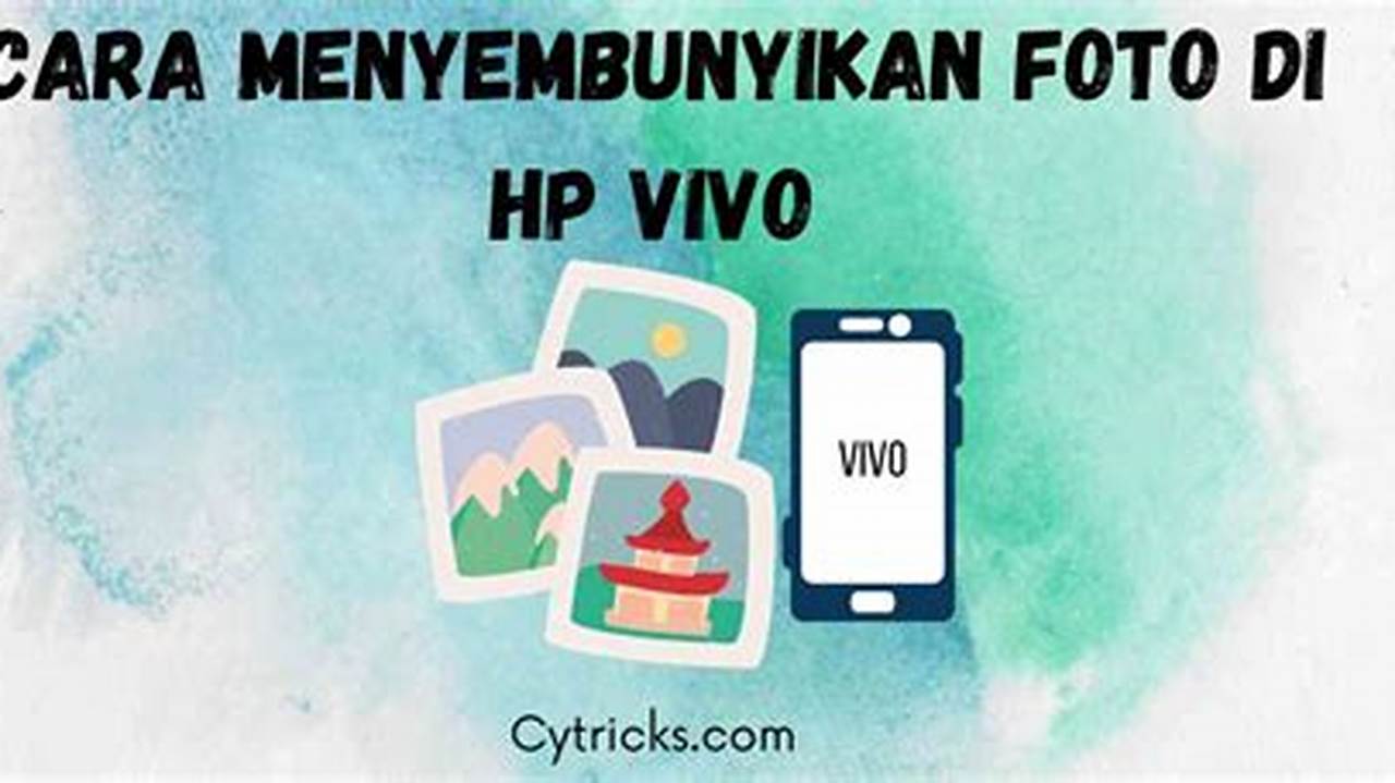 Cara Ampuh Sembunyikan Foto di HP Vivo, Dijamin Aman!
