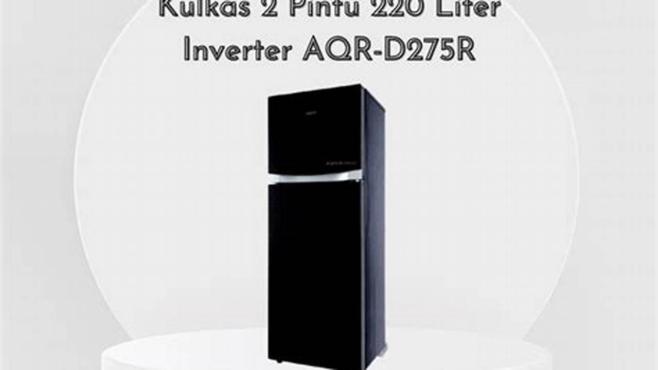 Aqua AQR-D275R - Kapasitas 275 Liter, Fitur Deodorizer, Harga Sekitar Rp 3.500.000, Rekomendasi