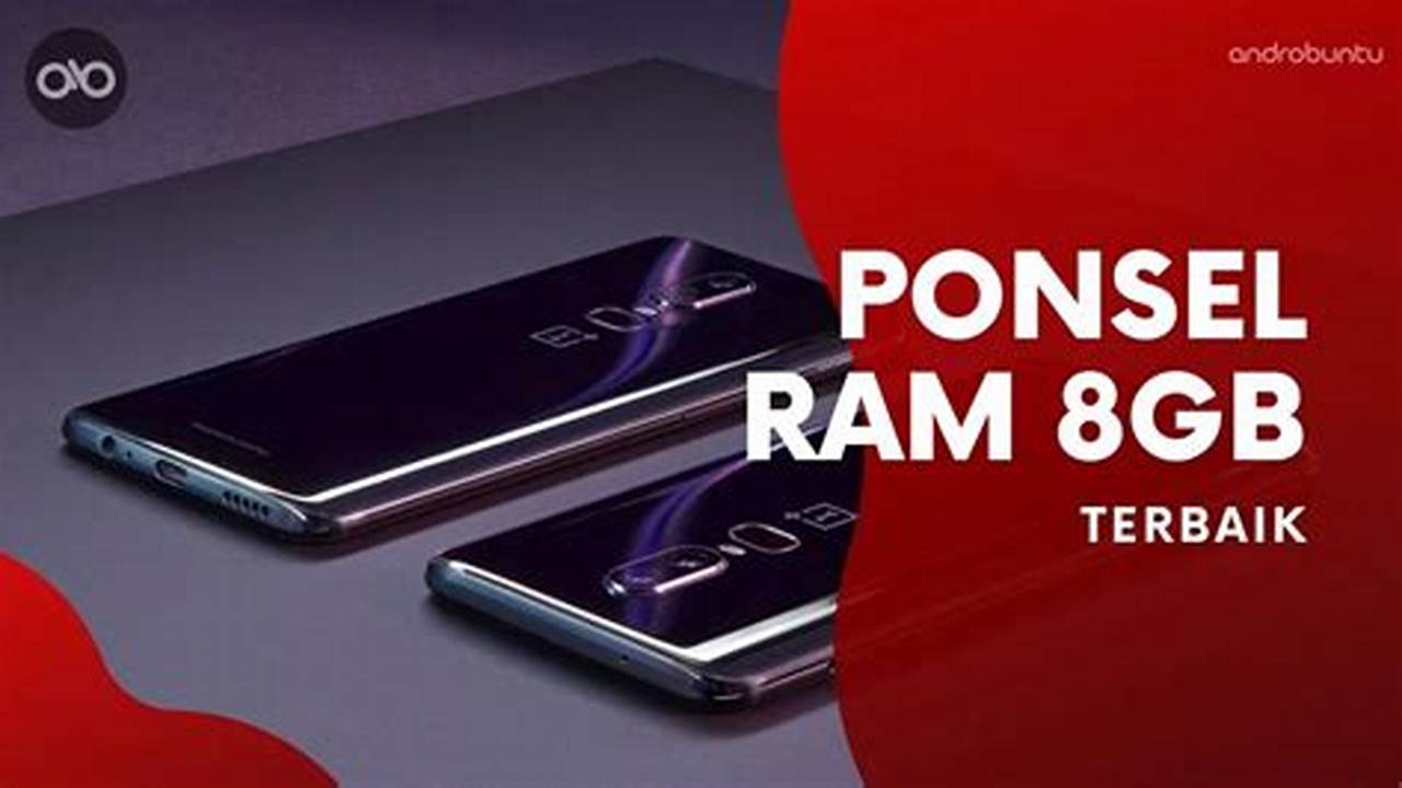 Hp Android RAM 8GB Terbaik: Temukan Pilihan Tercanggih