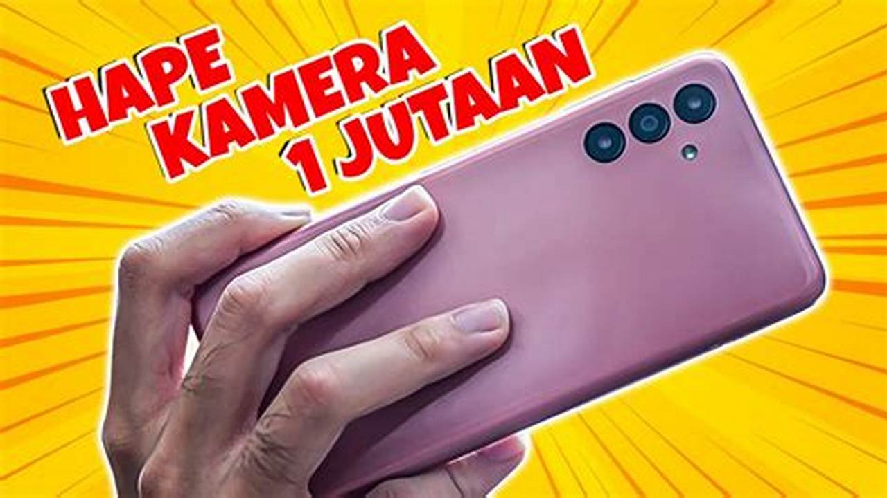 Kamera 1 Jutaan yang Wajib Dimiliki: Temukan Rekomendasi Terbaik!