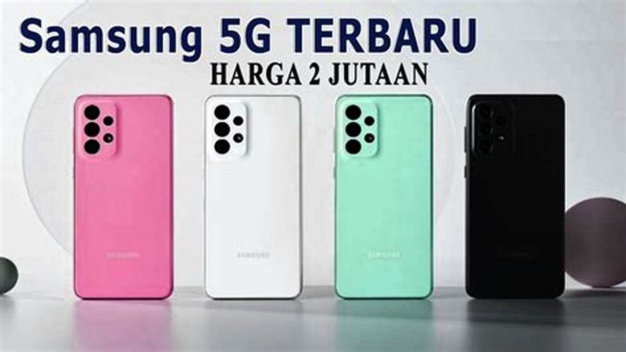 Rekomendasi Hp Samsung 5G: Temukan Pilihan Terbaik