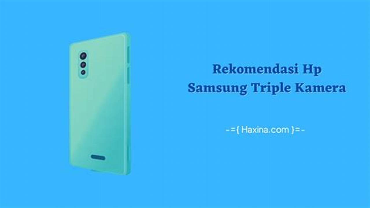 Temukan Rekomendasi Hp Samsung Triple Kamera Terbaik yang Wajib Kamu Tahu!