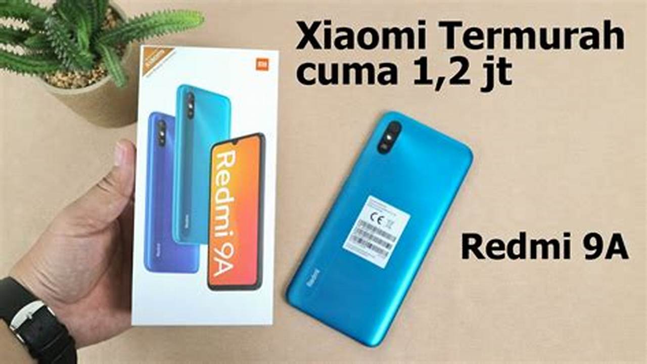 HP Xiaomi Termurah: Temukan Pilihan Terbaik dengan Harga Menarik